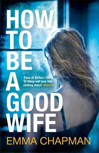 How To Be a Good Wife By Emma J Chapman
