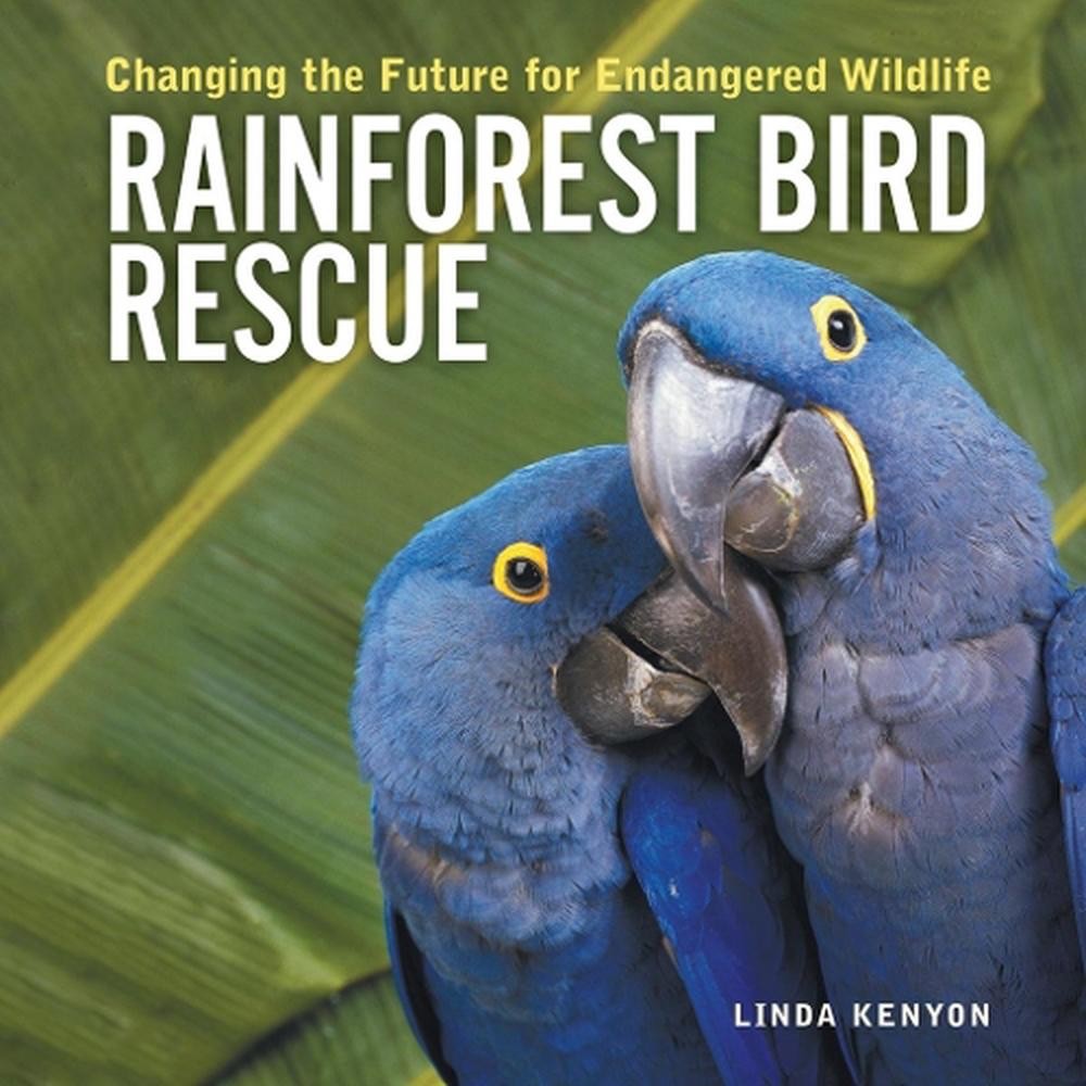 Rainforest Bird Rescue: Changing the Future for End Angered Wildlife by Linda Ke