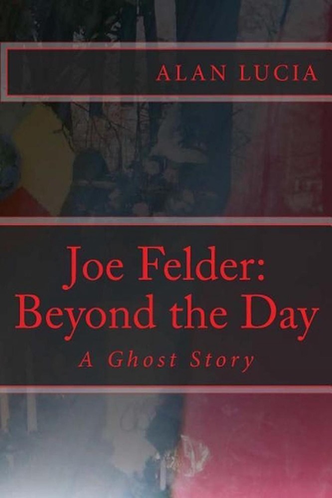 Joe Felder: Beyond the Day: A Ghost Story by Alan Lucia (English) Paperback Book
