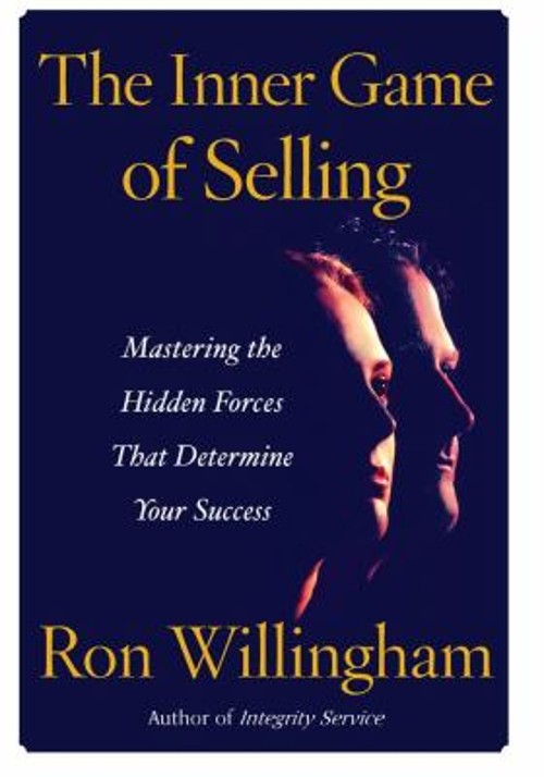 The Inner Game of Selling : Mastering the Hidden Forces That Dete