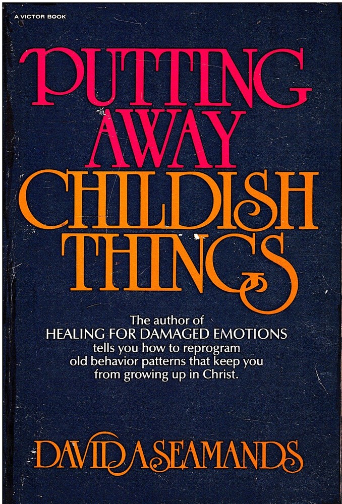 PUTTING AWAY CHILDISH THINGS- David A Seamands- God and Maturity PB VG+