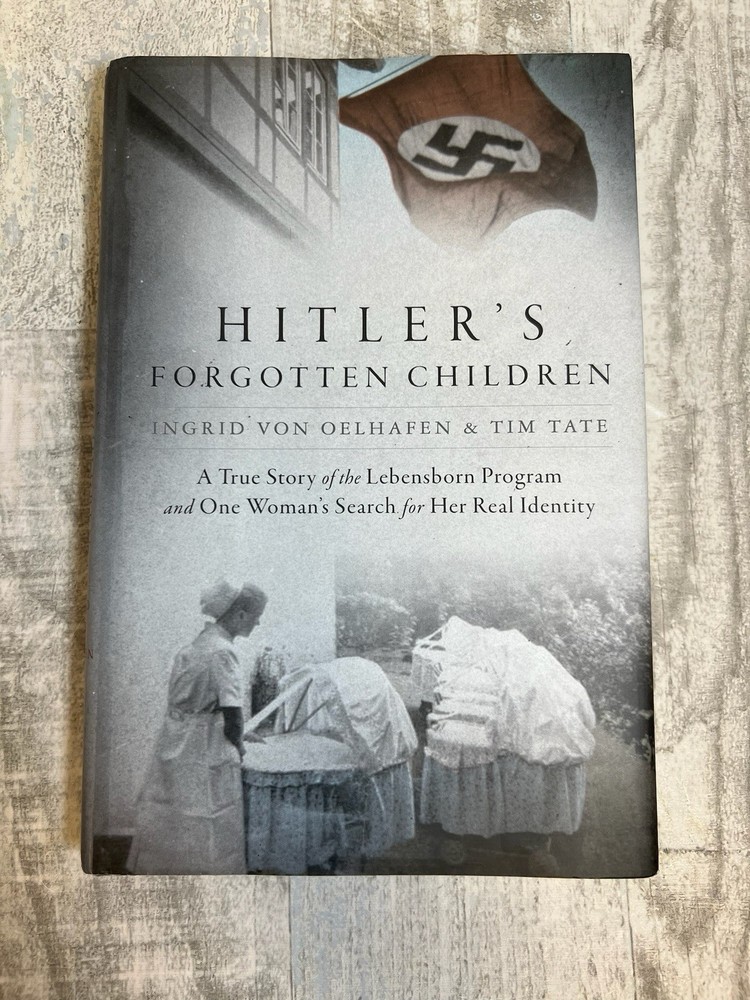Hitler's Forgotten Children: A True Story of the Lebensborn Program and One