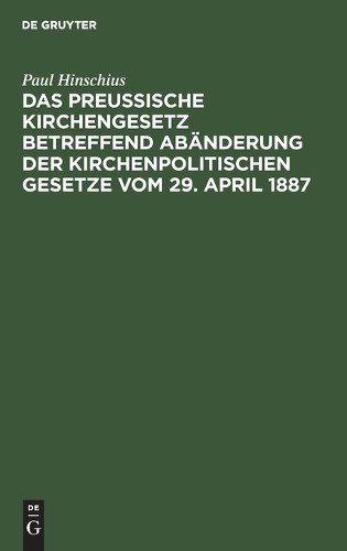 Paul Hinschius Das Preußische Kirchengesetz betreffend Abänderung der (Hardback)