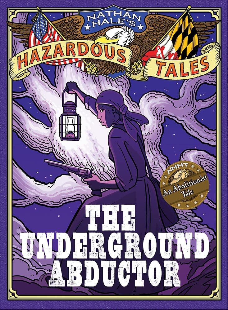 The Underground Abductor (Nathan Hale's Hazardous Tales #5): An Abolitionist...