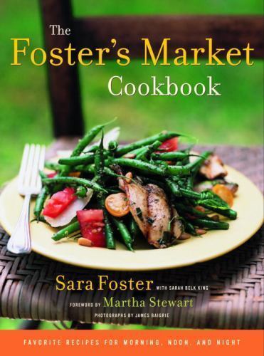 Foster's Market Cookbook : Favorite Recipes for Morning, Noon, and Night by ...
