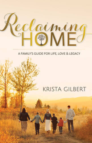 Reclaiming Home: The Family's Guide for Life, Love and Legacy - Paperback - GOOD
