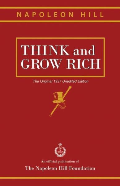 Think And Grow Rich: The Original 1937 Unedited Edition