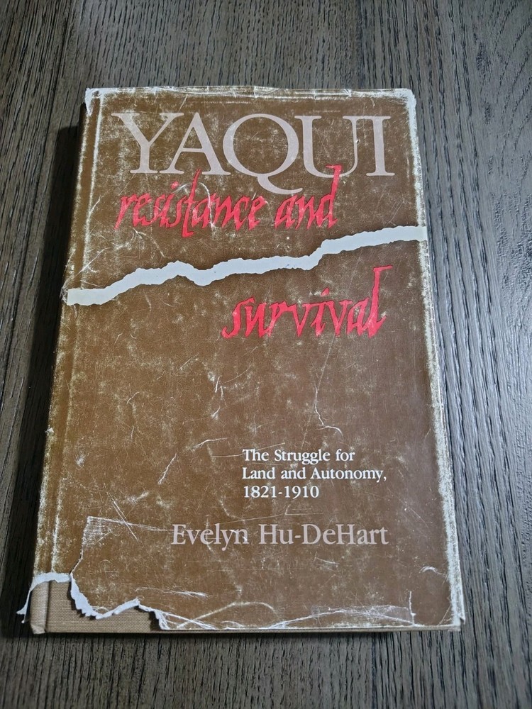 YAQUI RESISTANCE AND SURVIVAL by Hu-DeHart, Evelyn. 1984 1st edition Rare Book