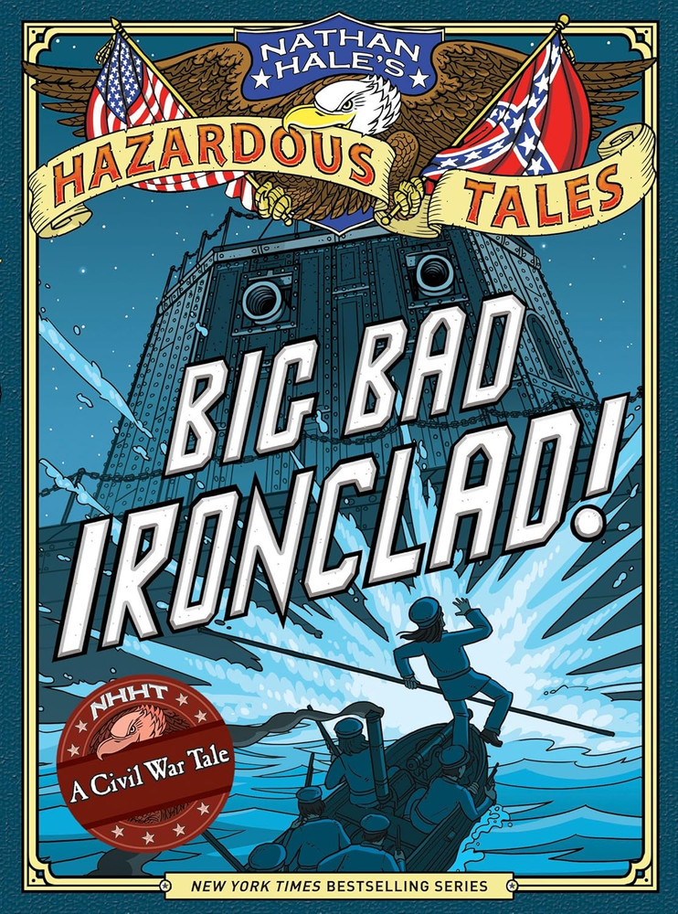 Big Bad Ironclad! (Nathan Hale'S Hazardous Tales #2): a Civil War Tale