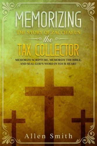 Memorizing the Story of Zacchaeus the Tax Collector: Memorize Scripture, Memo...