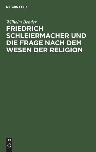 Wilhelm Bender Friedrich Schleiermacher Und Die Frage Nach Dem Wesen  (Hardback)