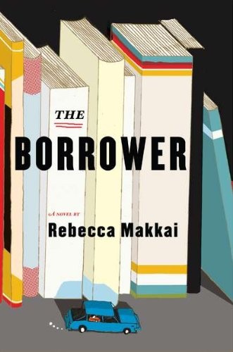 The Borrower: A Novel by Makkai