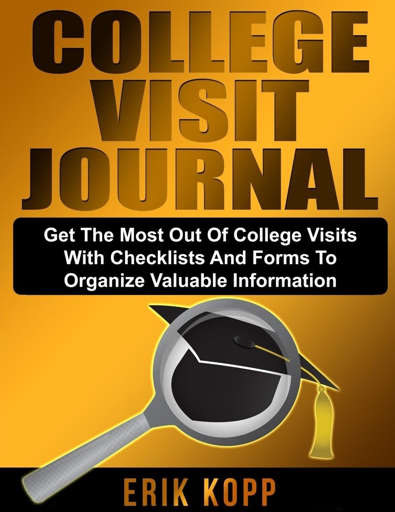 College Visit Journal: Checklists and Forms to Organize Valuable Information and