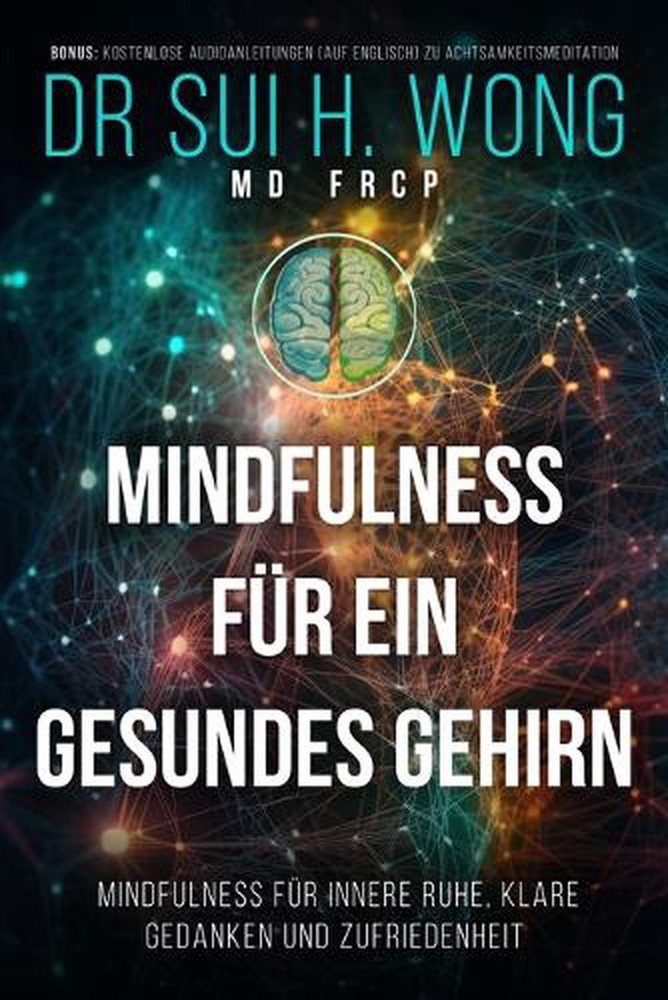 Mindfulness fr ein gesundes Gehirn: Mindfulness f?r innere Ruhe, klare Gedanken