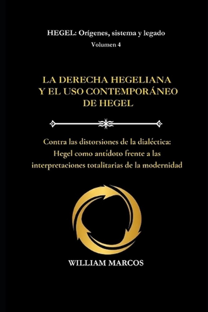La Derecha Hegeliana Y El USO Contemporneo de Hegel: Contra las distorsiones de