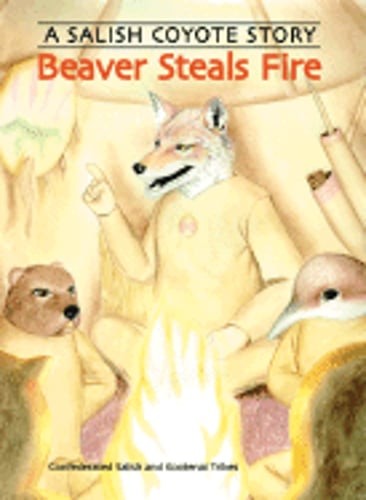 Beaver Steals Fire: A Salish Coyote Story: Used