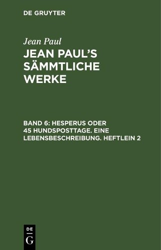 Jean Paul Hesperus oder 45 Hundsposttage. Eine Lebensbeschreibung. He (Hardback)