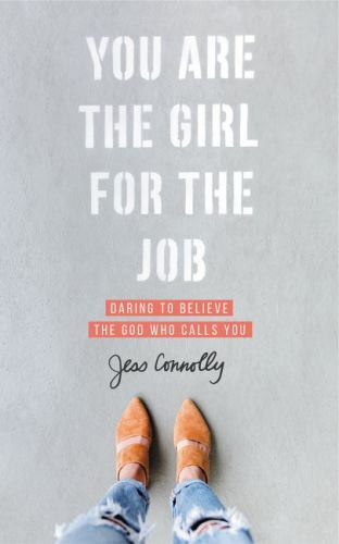 You Are the Girl for the Job: Daring to Believe the God Who Calls You by Connoll