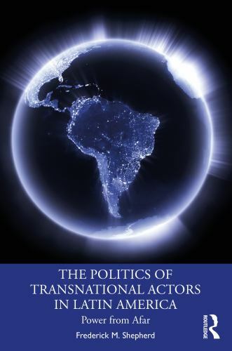 Politics of Transnational Actors in Latin America : Power from Afar, Paperbac...