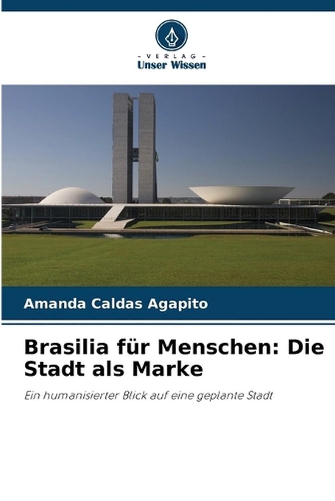 Brasilia fr Menschen: Die Stadt als Marke by Amanda Caldas Agapito (German) Pape
