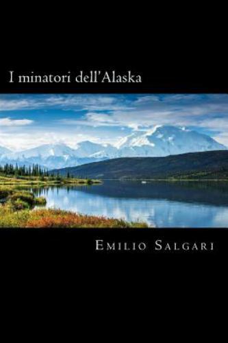 I Minatori Dell'alaska (Italian Edition) by Salgari, Emilio, Brand New, Free ...