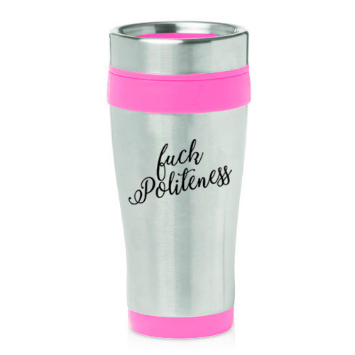 16 oz Travel Coffee Mug Fck Politeness Funny