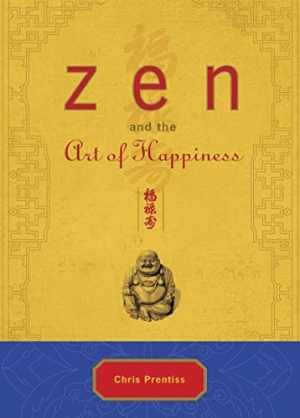 Zen and the Art of Happiness Deluxe - Paperback, by Prentiss Chris - Very Good