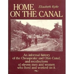 Home on the Canal - An informal history of the Chesapeake and Ohio Canal, an...