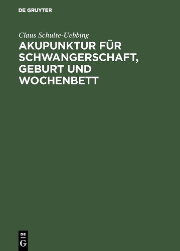 Claus Schulte-Uebb Akupunktur für Schwangerschaft, Geburt und Wochenb (Hardback)