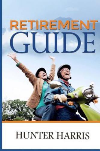 Retirement Guide : Financial Planning to Help You Retire Early and Happy, Pap...