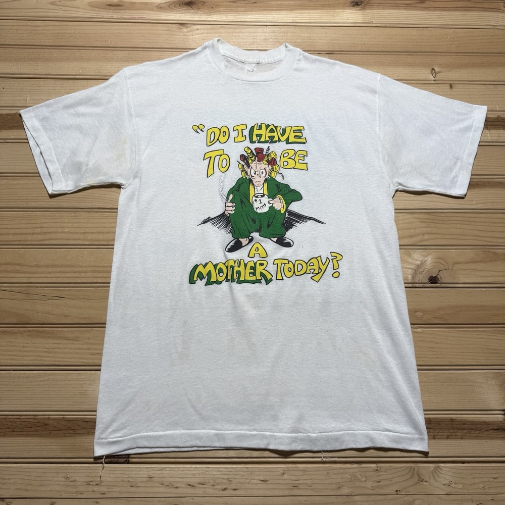 Vintage 80s Do I Have To Be Mother Today Funny #1 Angry Mom Cartoon Shirt Large