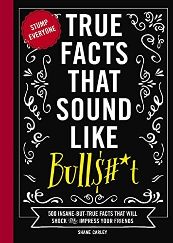 True Facts That Sound Like Bull$#*t: 500 Insane-But... by Carley, Shane HardbackFREE US DELIVERY | ISBN: 1646433181 | Quality Books