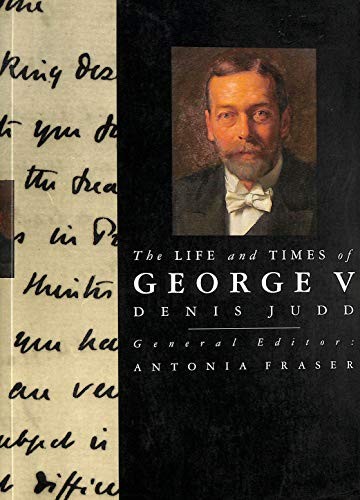 The Life and Times of George V (Kings and Queens of England) by Judd, Denis