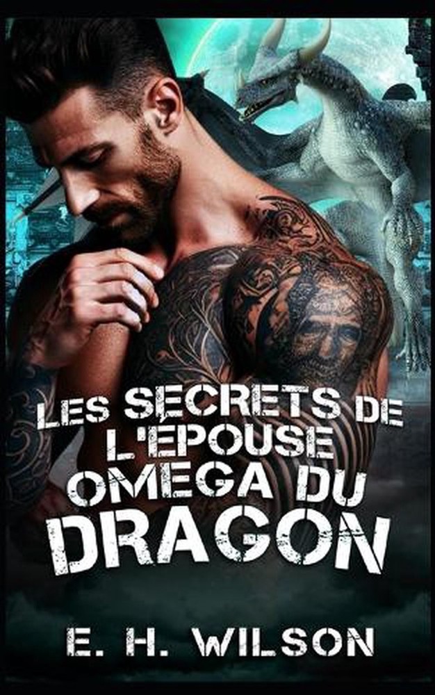 Les secrets de l'pouse Omga du Dragon: Une romance m?tamorphe dragon Omega Redem