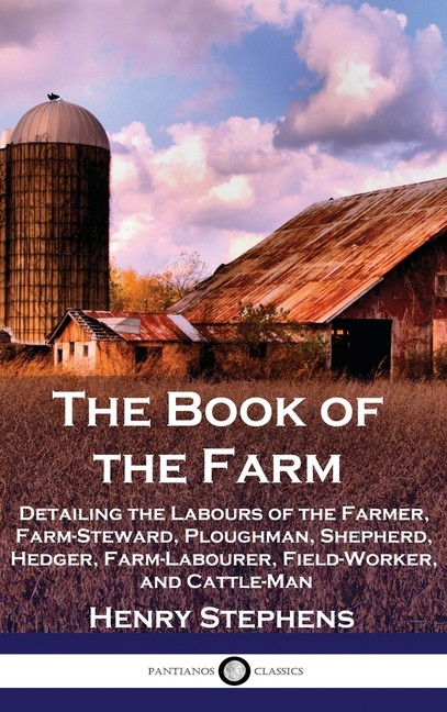 The Book Of The Farm: Detailing The Labours Of The Farmer, F...