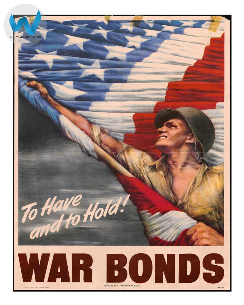 WWII 'To Have and to Hold!' War Bonds Wall Art Poster - 12X16/16X20/18X24/24X36