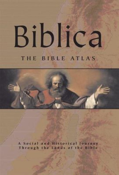 Biblica : The Bible Atlas - A Social and Historical Journey Throu