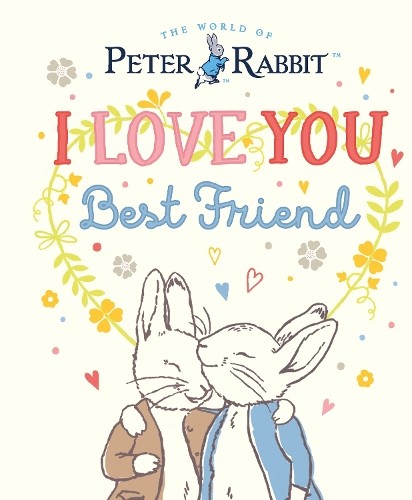 Beatrix Potter Peter Rabbit I Love You Best Friend (Hardback)Another great item from Rarewaves USA | Free delivery!