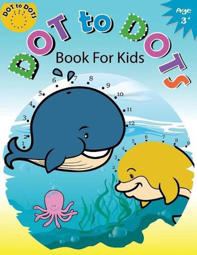 Dot to Dots Book for Kids Ages 3+: Children Activity Connect the dots, Coloring