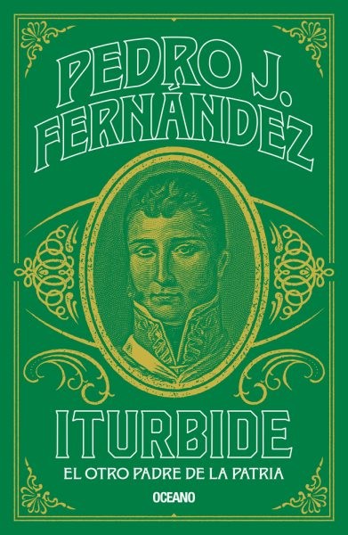 Iturbide : El otro padre de la patria, Paperback by Fernández, Pedro J., Like...