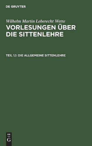 Wilhelm Martin Leberecht Wette Die allgemeine Sittenlehre (Hardback)