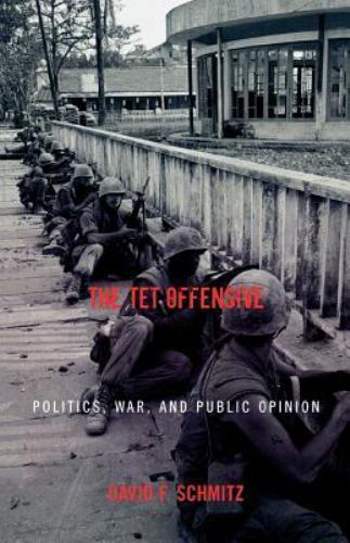 Tet Offensive : Politics, War, And Public Opinion, Paperback by Schmitz, Davi...