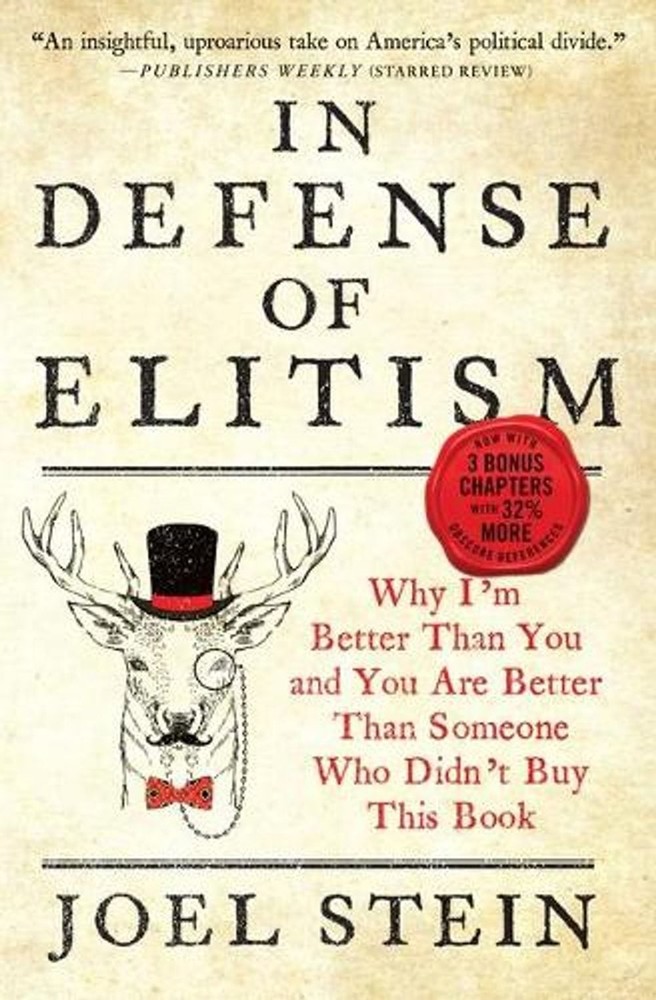 In Defense of Elitism: Why I'm Better Than You and You Are Better Than Someone W