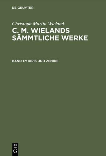 Christoph Martin  C. M. Wielands Sämmtliche Werke, Band 17, Idris und (Hardback)