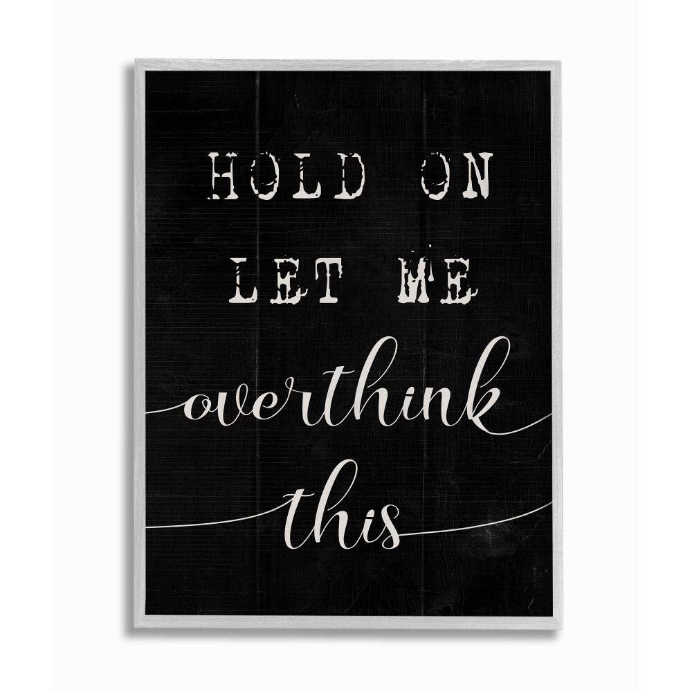Hold On Let Me Overthink This Quote Black White Wall Art, 16 x 20
