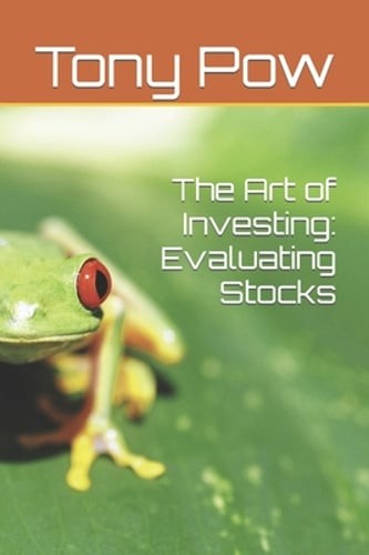The Art of Investing: Evaluating Stocks by Tony Pow: New