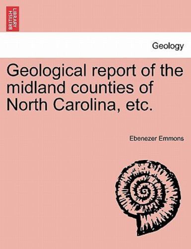 Geological report of the midland counties of North Carolina, etc., Like New U...