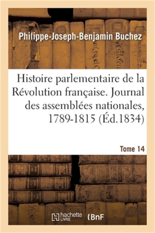 Histoire parlementaire de la R�volution fran�aise. Journal des assembl�es nation