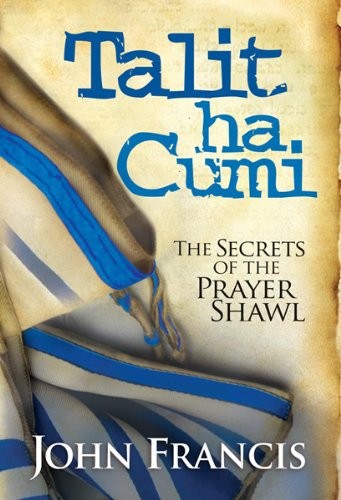 Talitha Cumi: The Secrets of the Prayer Shawl by Francis