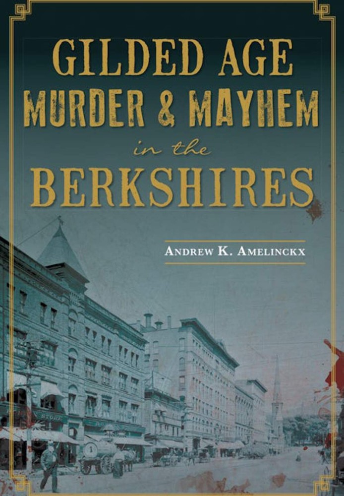 NEW The History Press Gilded Age Murder & Mayhem in the Berkshires, MA 978162619